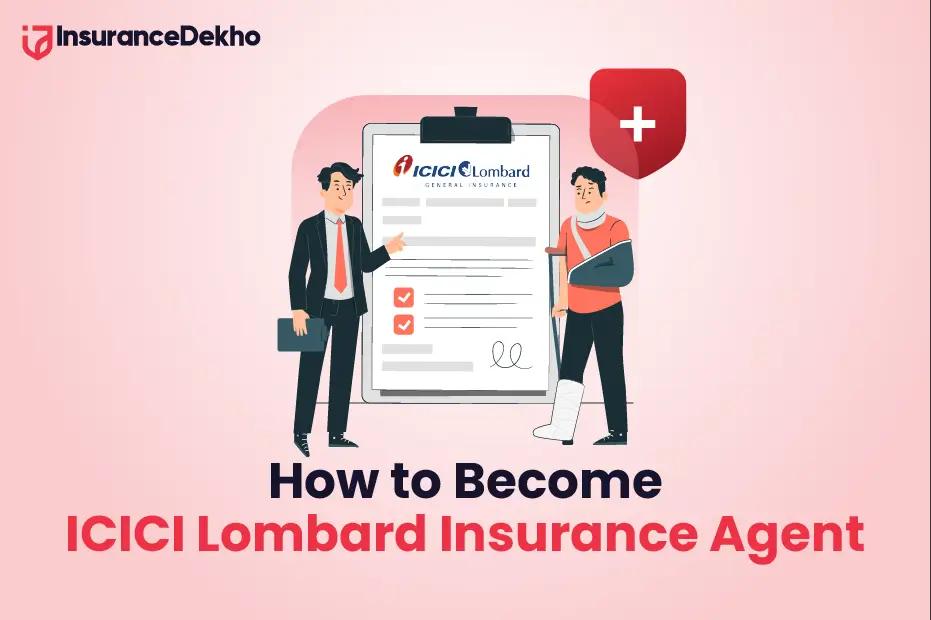 How to ICICI Lombard Insurance Agent? Check Process and Eligibility Criteria