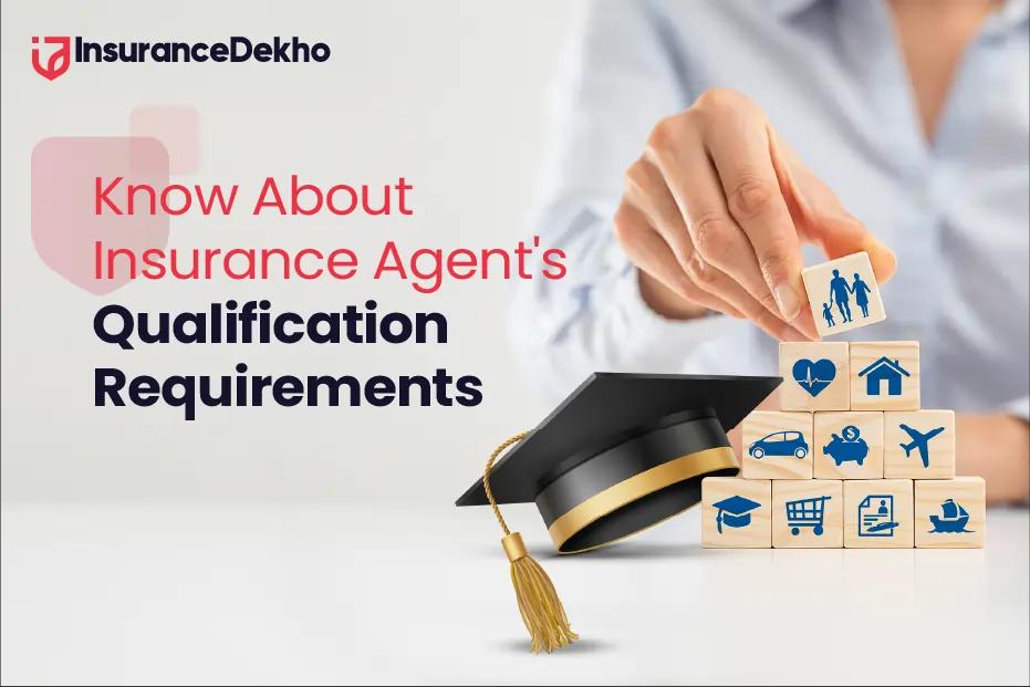 Understanding the Insurance Agent Qualification Requirements